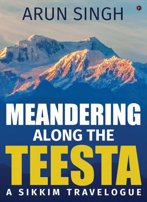 Cover of the book Meandering along the Teesta by Arun Singh, Notion Press