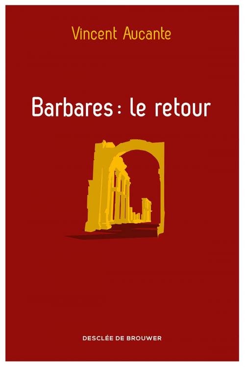 Cover of the book Barbares : le retour by Vincent Aucante, Desclée De Brouwer