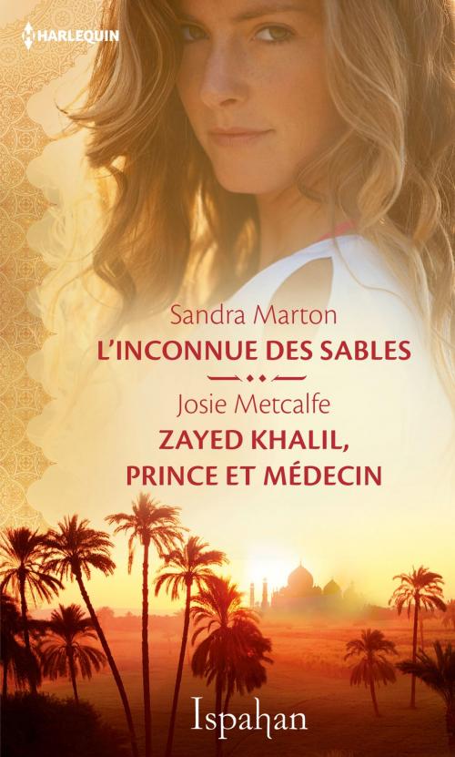Cover of the book L'inconnue des sables - Zayed Khalil, prince et médecin by Sandra Marton, Josie Metcalfe, Harlequin
