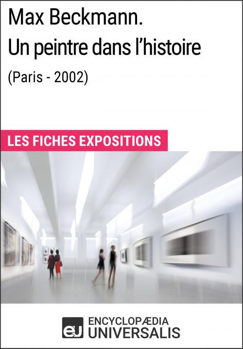 Cover of the book Max Beckmann. Un peintre dans l'histoire (Paris - 2002) by Encyclopaedia Universalis, Encyclopaedia Universalis