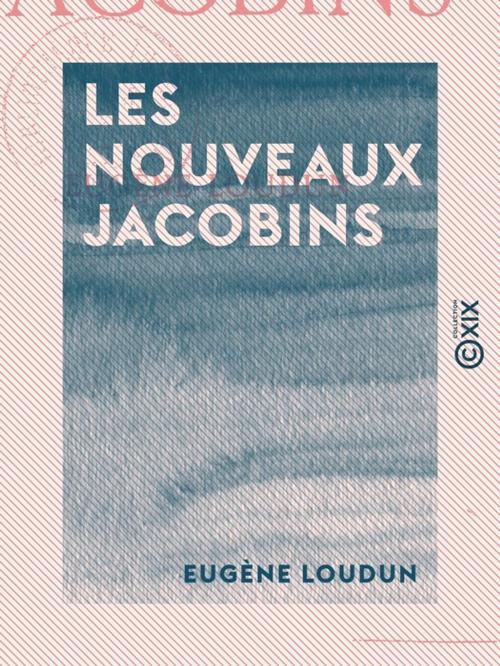 Cover of the book Les Nouveaux Jacobins by Eugène Loudun, Collection XIX