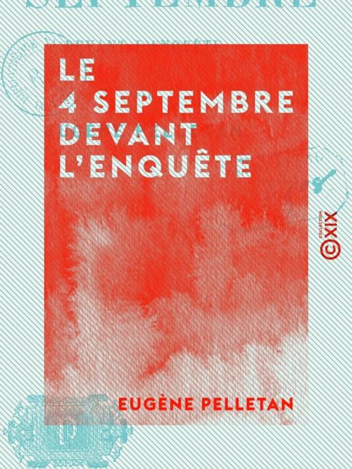 Cover of the book Le 4 Septembre devant l'enquête by Eugène Pelletan, Collection XIX