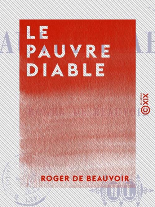 Cover of the book Le Pauvre Diable by Roger de Beauvoir, Collection XIX