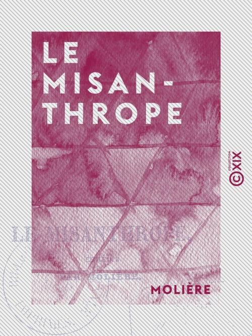 Cover of the book Le Misanthrope - Comédie by Molière, Collection XIX