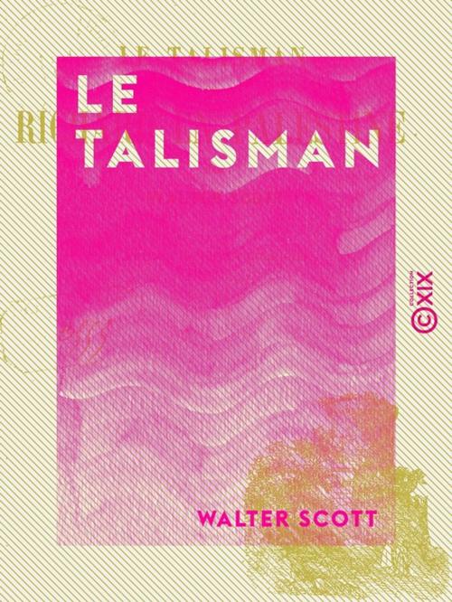 Cover of the book Le Talisman - Ou Richard en Palestine by Walter Scott, Collection XIX