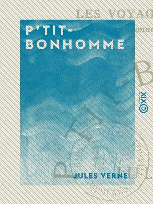 Cover of the book P'tit-Bonhomme by Jules Verne, Collection XIX
