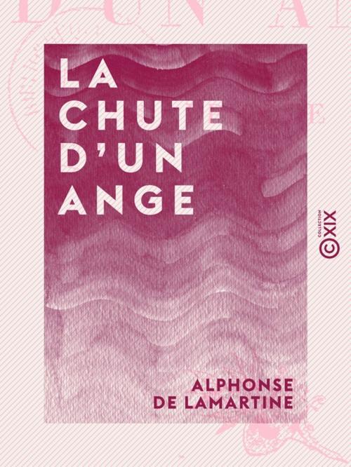 Cover of the book La Chute d'un ange - Épisode by Alphonse de Lamartine, Collection XIX