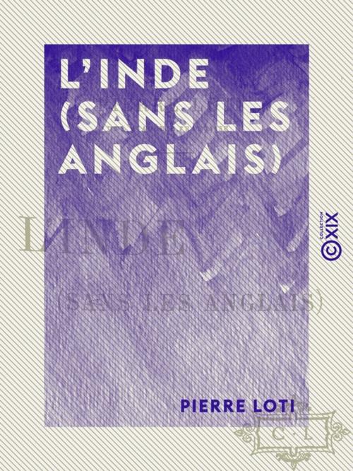 Cover of the book L'Inde (sans les Anglais) by Pierre Loti, Collection XIX