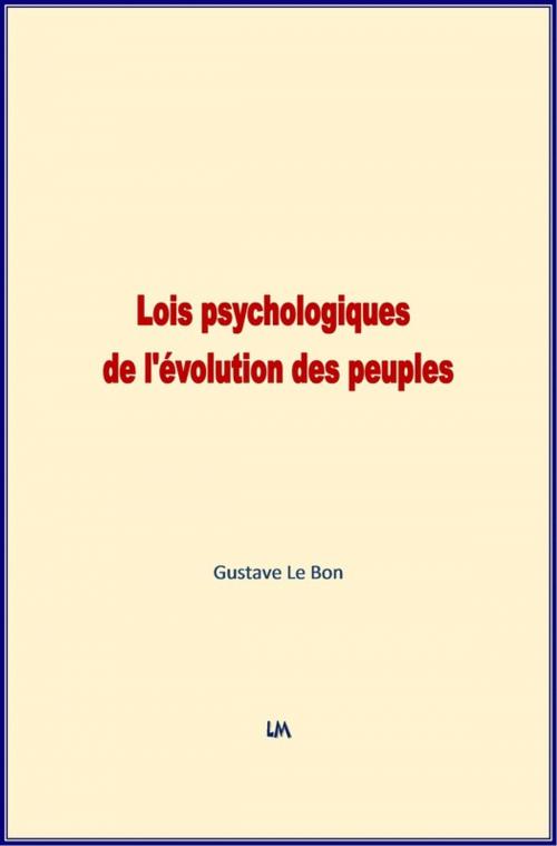 Cover of the book Lois Psychologiques de l'évolution des peuples by Gustave le Bon, Editions Le Mono