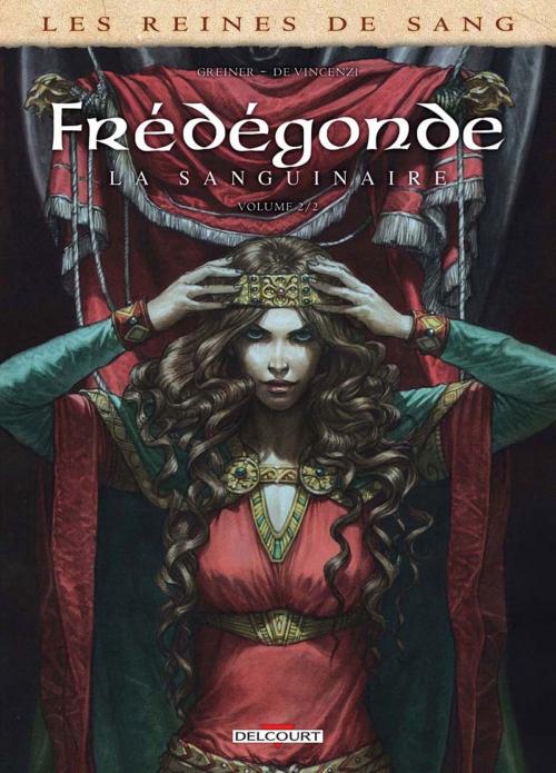Cover of the book Les Reines de sang - Frédégonde la sanguinaire T02 by Virginie Greiner, Alessia de Vincenzi, Delcourt