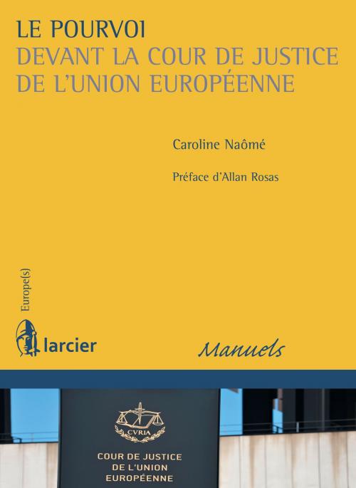 Cover of the book Le pourvoi devant la Cour de justice de l'Union européenne by Caroline Naômé, Allan Rosas, Éditions Larcier