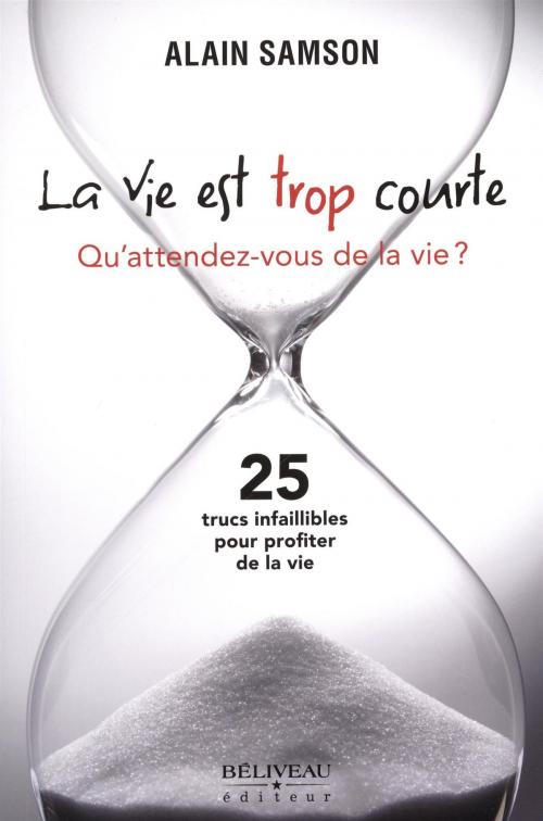 Cover of the book La vie est trop courte by Alain Samson, BÉLIVEAU ÉDITEUR