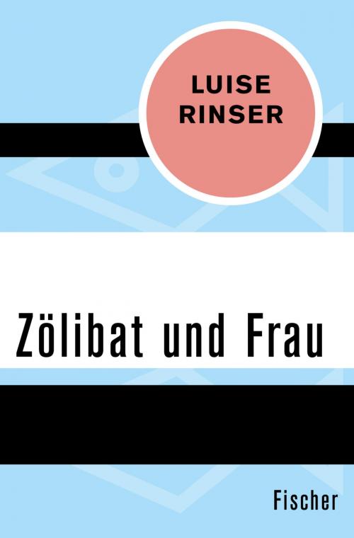 Cover of the book Zölibat und Frau by Luise Rinser, FISCHER Digital