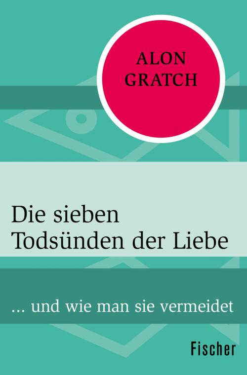 Cover of the book Die sieben Todsünden der Liebe by Alon Gratch, FISCHER Digital