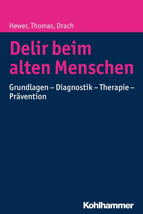 Cover of the book Delir beim alten Menschen by Walter Hewer, Christine Thomas, Lutz Michael Drach, Kohlhammer Verlag