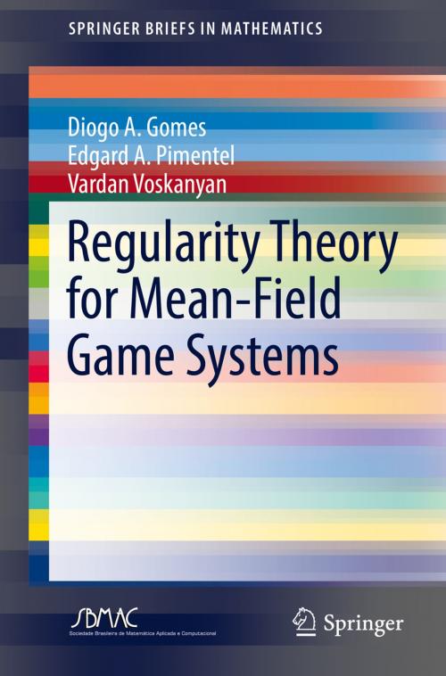 Cover of the book Regularity Theory for Mean-Field Game Systems by Diogo A. Gomes, Edgard A. Pimentel, Vardan Voskanyan, Springer International Publishing