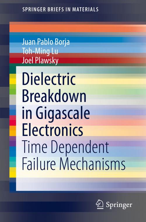 Cover of the book Dielectric Breakdown in Gigascale Electronics by Toh-Ming Lu, Juan Pablo Borja, Joel Plawsky, Springer International Publishing