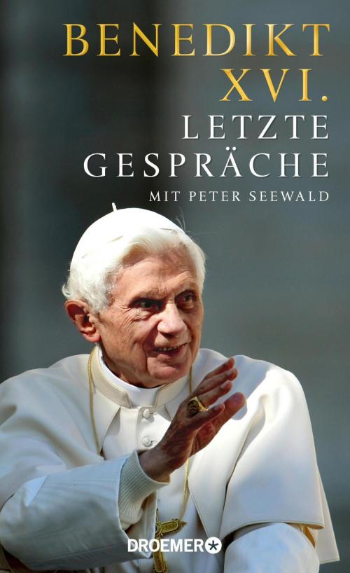 Cover of the book Letzte Gespräche by Benedikt XVI., Peter Seewald, Droemer eBook