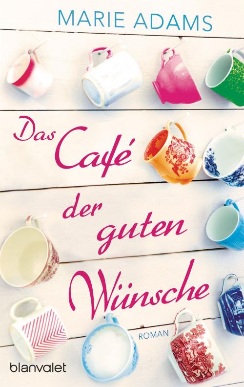 Cover of the book Das Café der guten Wünsche by Marie Adams, Blanvalet Taschenbuch Verlag