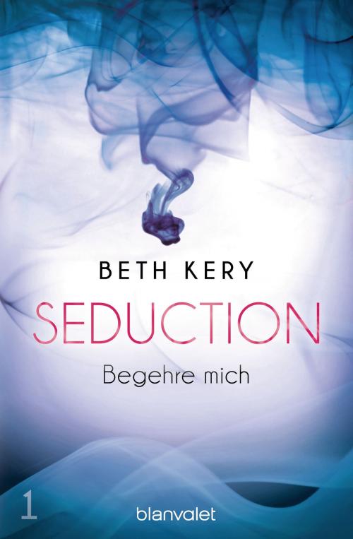 Cover of the book Seduction 1. Begehre mich by Beth Kery, Blanvalet Taschenbuch Verlag