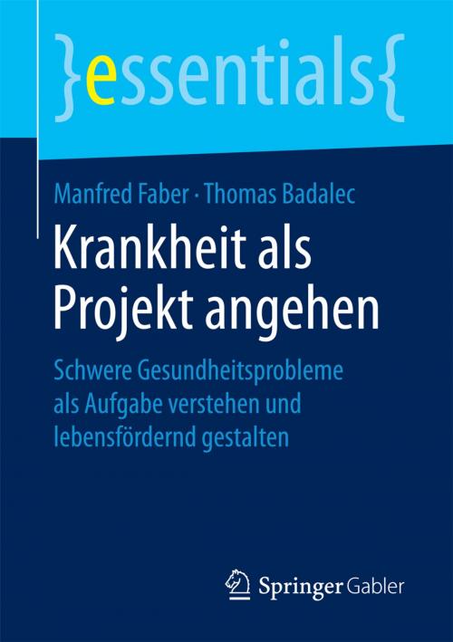 Cover of the book Krankheit als Projekt angehen by Manfred Faber, Thomas Badalec, Springer Fachmedien Wiesbaden