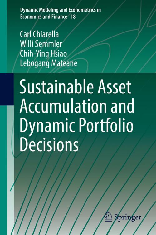 Cover of the book Sustainable Asset Accumulation and Dynamic Portfolio Decisions by Lebogang Mateane, Carl Chiarella, Willi Semmler, Chih-Ying Hsiao, Springer Berlin Heidelberg