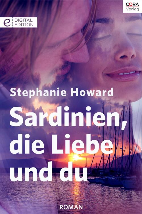 Cover of the book Sardinien, die Liebe und du by Stephanie Howard, CORA Verlag