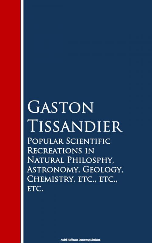 Cover of the book Popular Scientific Recreations in Natural Philosophy, Astronomy, Geology, Chemistry by Gaston Tissandier, anboco