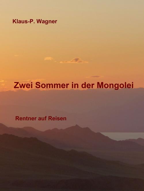 Cover of the book Zwei Sommer in der Mongolei by Klaus-P. Wagner, Books on Demand