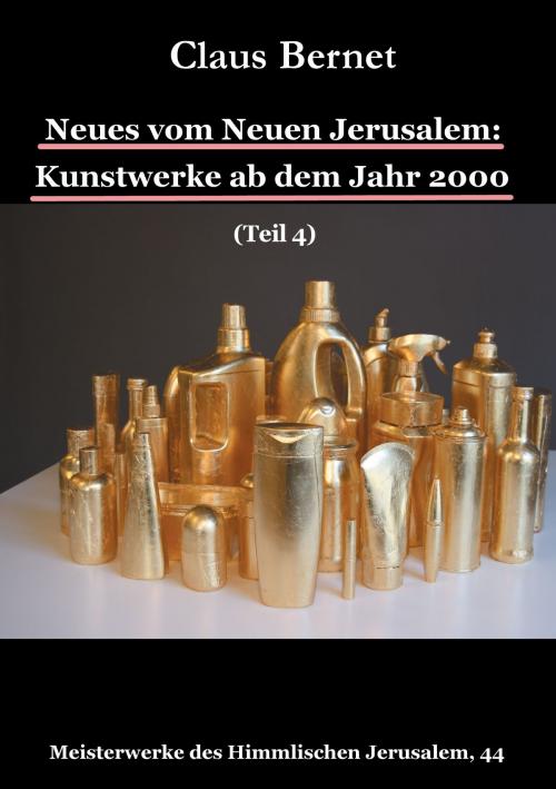 Cover of the book Neues vom Neuen Jerusalem: Kunstwerke ab dem Jahr 2000 (Teil 4) by Claus Bernet, Books on Demand