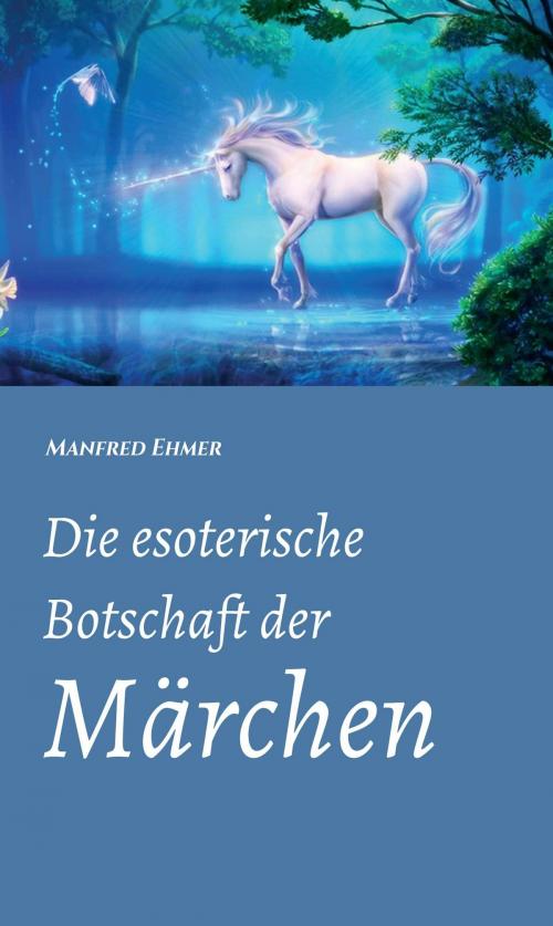 Cover of the book Die esoterische Botschaft der Märchen by Manfred Ehmer, tredition