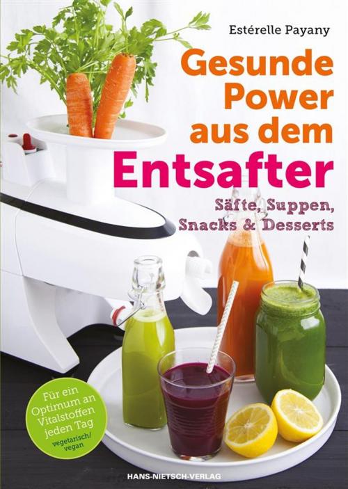 Cover of the book Gesunde Power aus dem Entsafter by Marie Laforêt, Estérelle Payany, Hans-Nietsch-Verlag