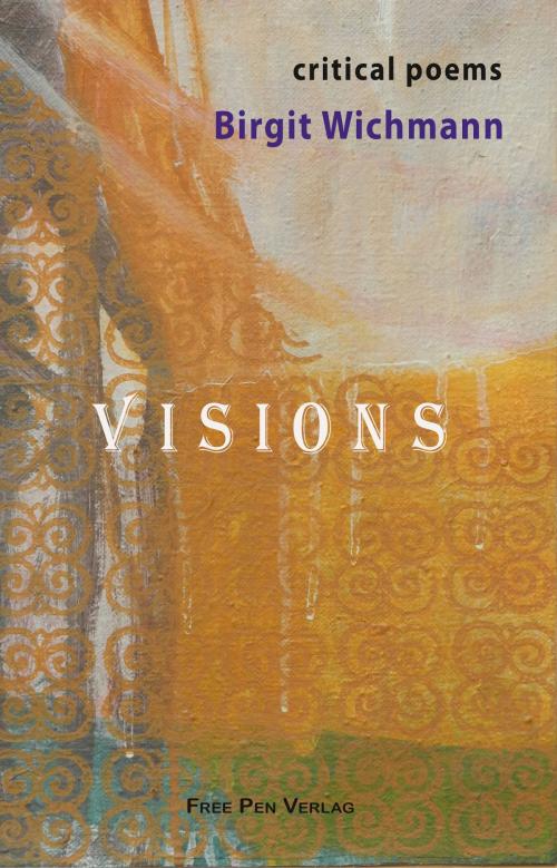 Cover of the book Visions by Birgit Wichmann, Free Pen Verlag