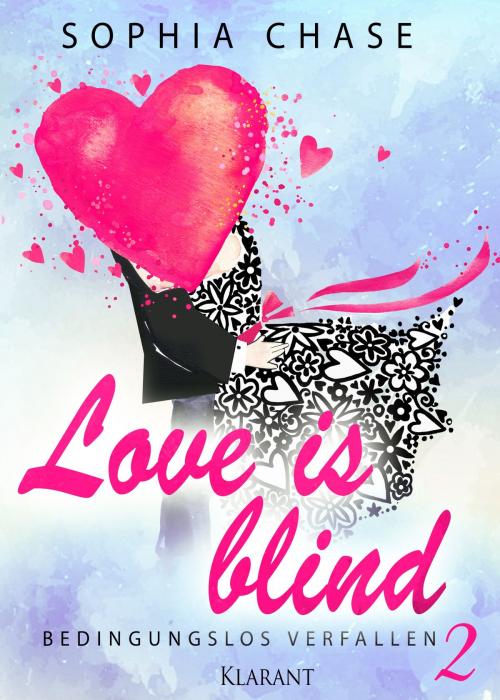 Cover of the book Love is blind. Bedingungslos verfallen by Sophia Chase, Klarant