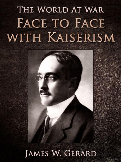 Cover of the book Face to Face with Kaiserism by James W. Gerard, Otbebookpublishing