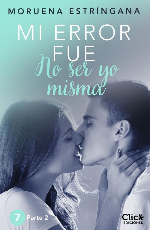 Cover of the book Mi error fue no ser yo misma. Parte II by Moruena Estríngana, Grupo Planeta