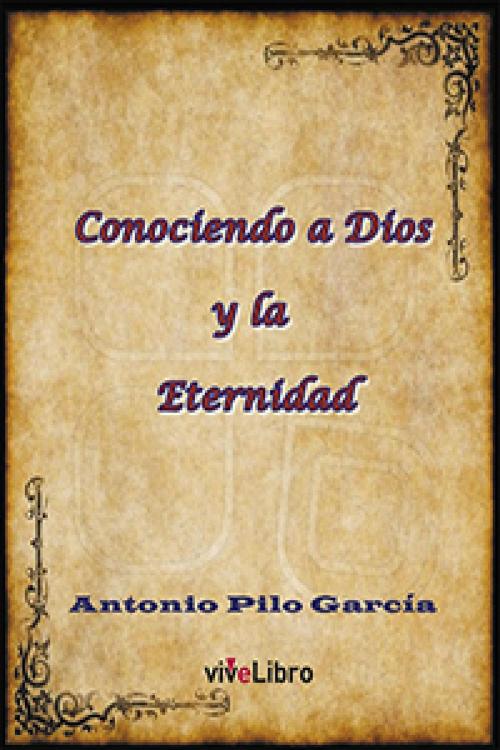 Cover of the book Conociendo a Dios y la Eternidad by Antonio Pilo García, viveLibro