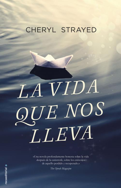 Cover of the book La vida que nos lleva by Cheryl Strayed, Roca Editorial de Libros