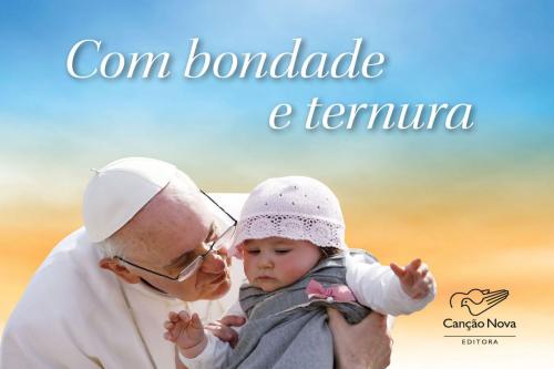 Cover of the book Com Bondade E Ternura by Papa Francisco, Editora Canção Nova