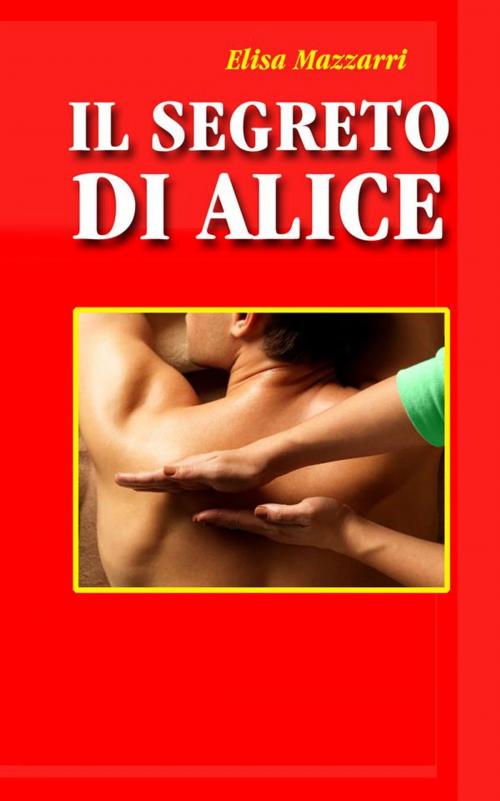 Cover of the book Il segreto di Alice by Elisa Mazzarri, Elisa Mazzarri