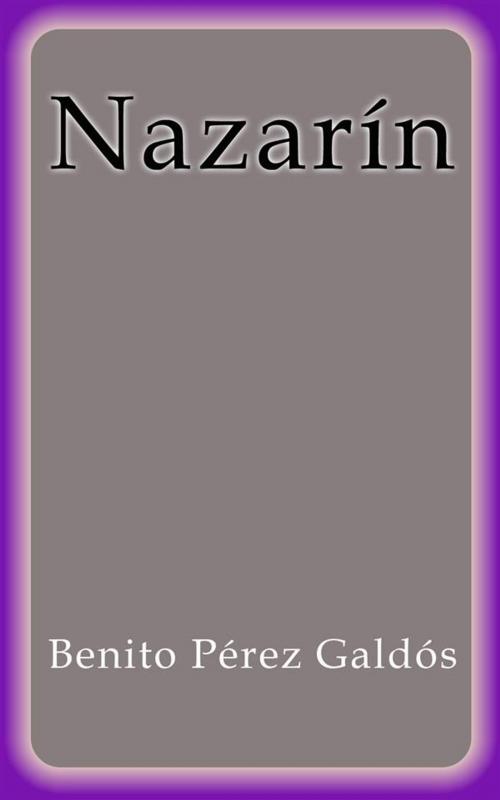 Cover of the book Nazarín by Benito Pérez Galdós, Benito Pérez Galdós