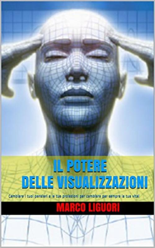 Cover of the book Il Potere delle Visualizzazioni by Marco Liguori, Marco Liguori