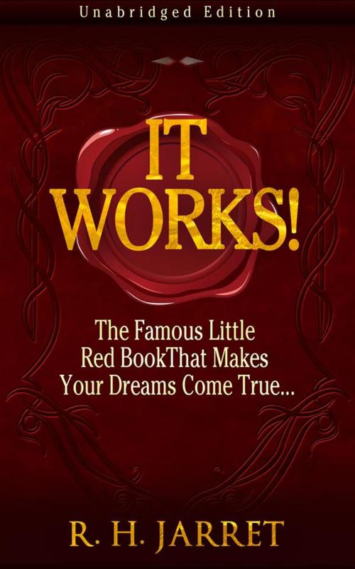 Cover of the book It Works! The Famous Little Red Book That Makes Your Dreams Come True... by R. H. Jarret, R. H. Jarret