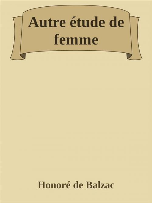 Cover of the book Autre étude de femme by Honoré de Balzac, Honoré de Balzac