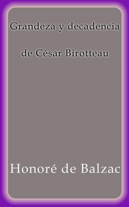 Cover of the book Grandeza y decadencia de César Birotteau by Honoré de Balzac, Honoré de Balzac