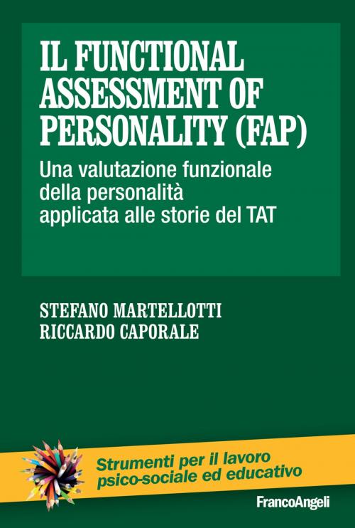 Cover of the book Il functional assessment of personality (FAP). Una valutazione funzionale della personalità applicata alle storie del TAT by Stefano Martellotti, Riccardo Caporale, Franco Angeli Edizioni