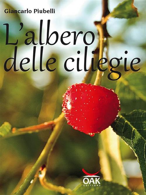 Cover of the book L'albero delle ciliegie by Giancarlo Piubelli, Oak Edizioni