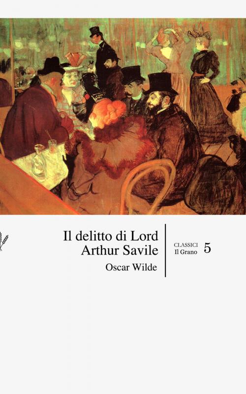 Cover of the book Il delitto di Lord Arthur Savile by Oscar Wilde, Edizioni Il Grano