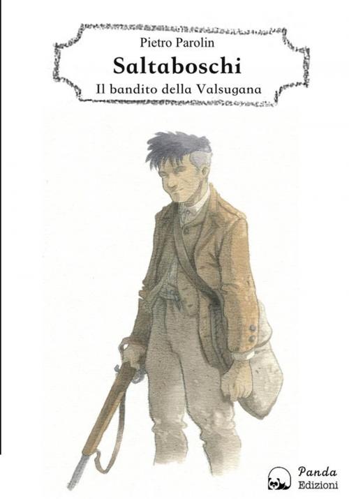 Cover of the book Saltaboschi - Il bandito della Valsugana by Pietro Parolin, Panda Edizioni