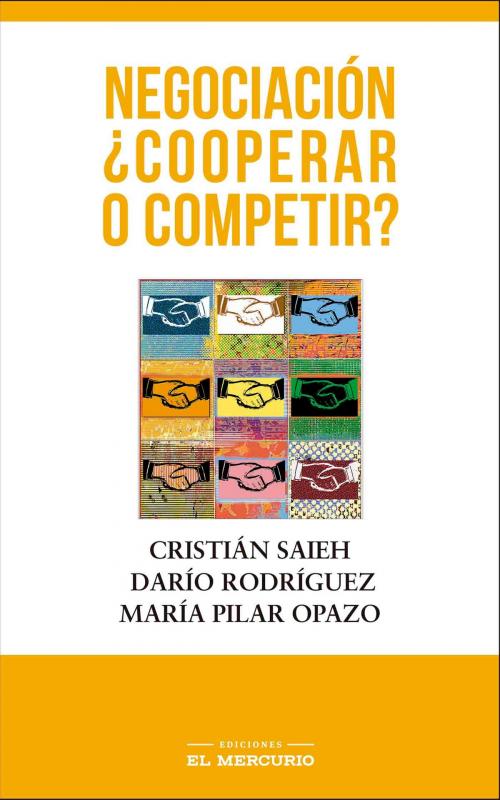 Cover of the book Negociación ¿cooperar o competir? by Cristián Saieh, Ediciones El Mercurio